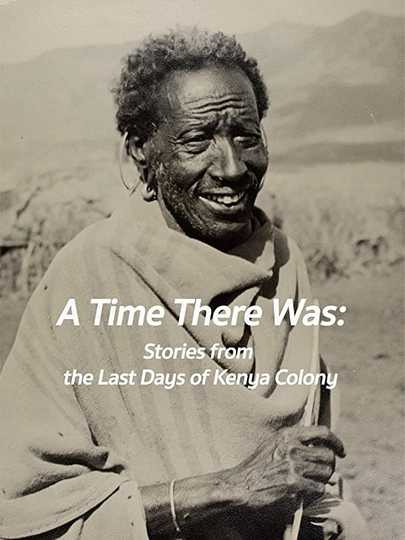 A Time There Was: Stories from the Last Days of Kenya Colony Poster