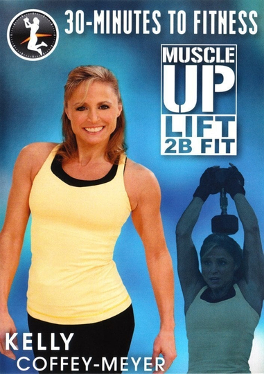 30 Minutes to Fitness Muscle Up Lift 2B Fit with Kelly CoffeyMeyer