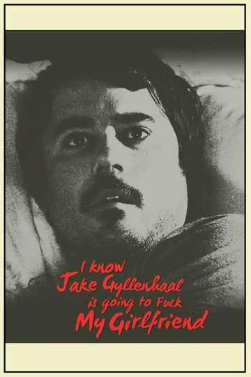 I Know Jake Gyllenhaal Is Going to Fuck My Girlfriend Poster