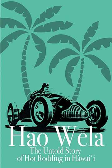 Hao Wela The Untold Story of Hot Rodding in Hawaii