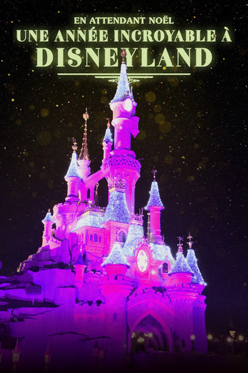 En attendant Noël : une année incroyable à Disneyland