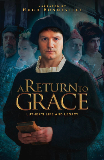 A Return to Grace Luthers Life and Legacy