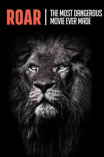 Roar : The Most Dangerous Movie Ever Made