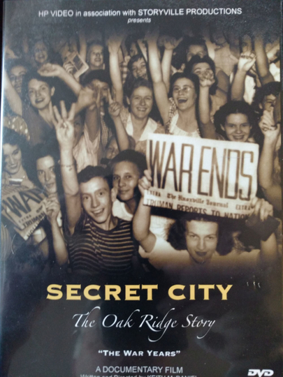 Secret City: The Oak Ridge Story - The War Years