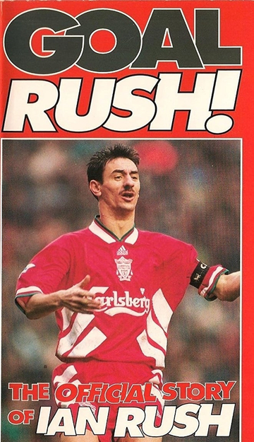 Goal Rush  The Official Story Of Ian Rush