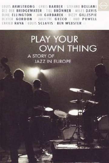 Play Your Own Thing: A Story of Jazz in Europe