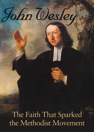 John Wesley The Faith That Sparked the Methodist Movement