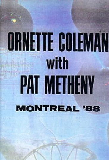 Ornette Coleman and Prime Time & Pat Metheny: Live in Montreal