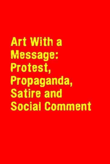 Art With a Message Protest Propaganda Satire and Social Comment