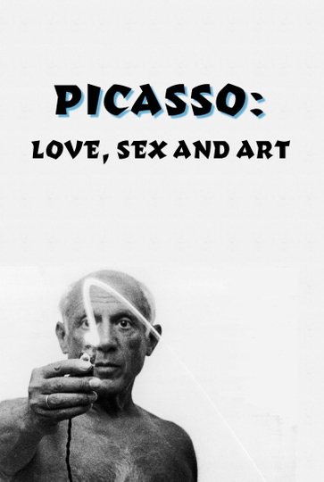 Picasso Love Sex and Art