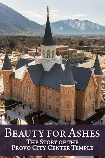 Beauty for Ashes The Story of the Provo City Center Temple