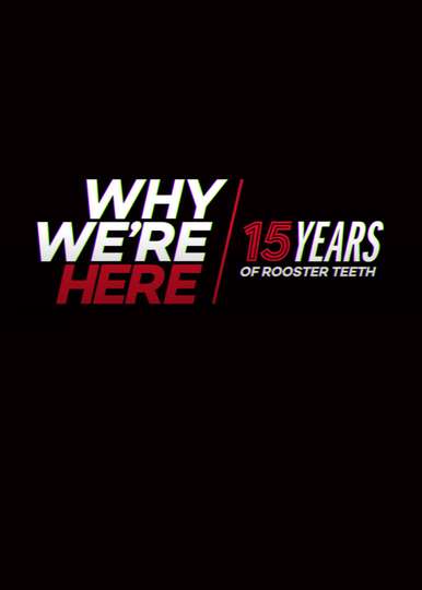 Why Were Here 15 Years of Rooster Teeth