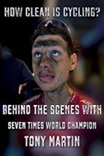 How Clean is Cycling Behind the scenes with seven times world champion Tony Martin Poster
