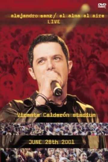 Alejandro Sanz El Alma Al Aire  Live  Vicente Calderón Stadium  June 28th 2001