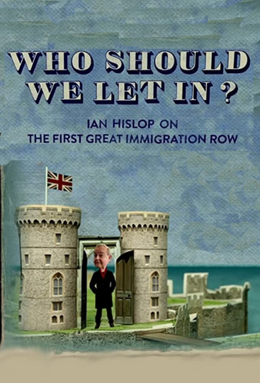 Who Should We Let In Ian Hislop on the First Great Immigration Row Poster