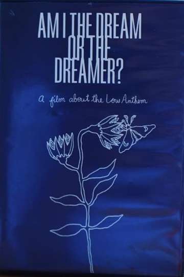 Am I The Dream or The Dreamer  A Film About The Low Anthem Poster