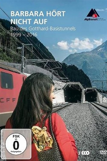 Barbara hört nicht auf  Bau des GotthardBasistunnels 19992016 Poster