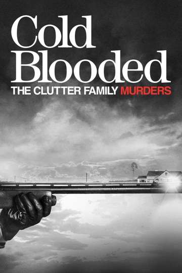 Cold Blooded The Clutter Family Murders