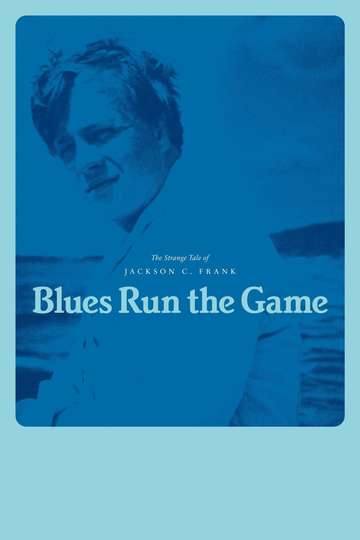 Blues Run the Game: The Strange Tale of Jackson C. Frank Poster