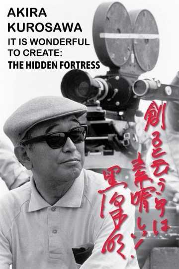 Akira Kurosawa: It Is Wonderful to Create: 'The Hidden Fortress'