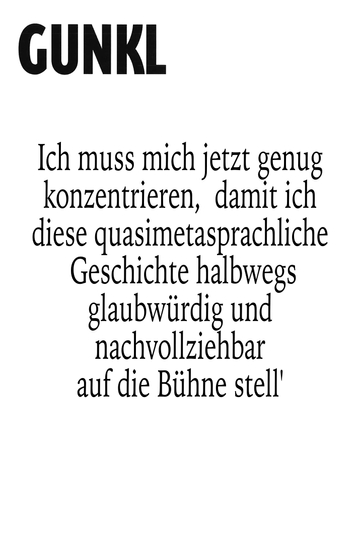 Gunkl Ich muss mich jetzt genug konzentrieren damit ich diese quasimetasprachliche Geschichte halbwegs glaubwürdig und nachvollziehbar auf die Bühne stell