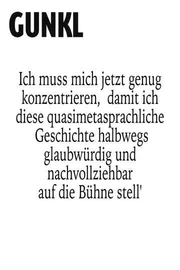 Gunkl Ich muss mich jetzt genug konzentrieren damit ich diese quasimetasprachliche Geschichte halbwegs glaubwürdig und nachvollziehbar auf die Bühne stell