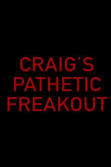 Craigs Pathetic Freakout