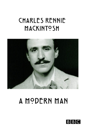 Charles Rennie Mackintosh A Modern Man