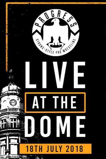 PROGRESS Live At The Dome 18th July Poster