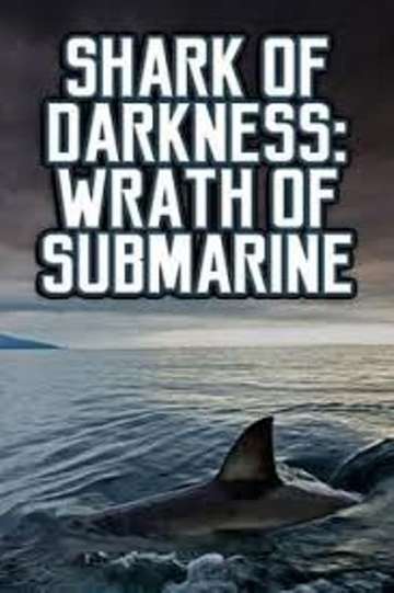 Shark of Darkness Wrath of Submarine Poster