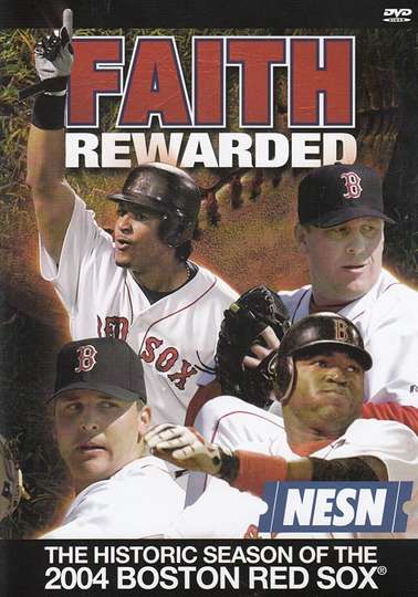Faith Rewarded The Historic Season of the 2004 Boston Red Sox