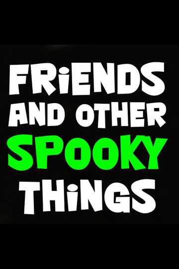 Friends and Other Spooky Things Poster