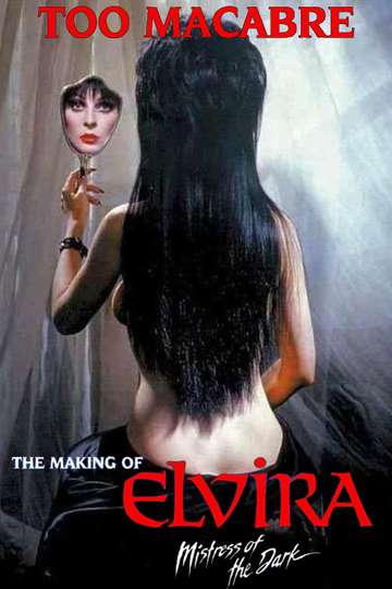 Too Macabre The Making of Elvira Mistress of the Dark Poster