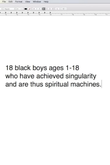 18 Black Boys Ages 118 Who Have Arrived at the Singularity and are Thus Spiritual Machines 1 in an edition of 97 Quadrillion