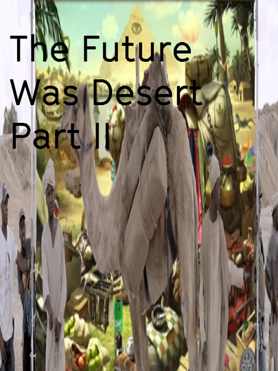 The Future Was Desert (Part II)