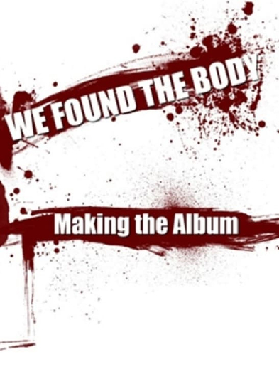 We Found the Body Making the Album