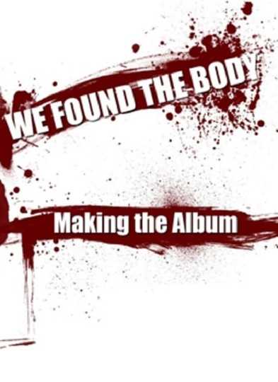 We Found the Body Making the Album Poster