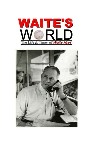 Waites World The Life and Times of Waite Hoyt Poster