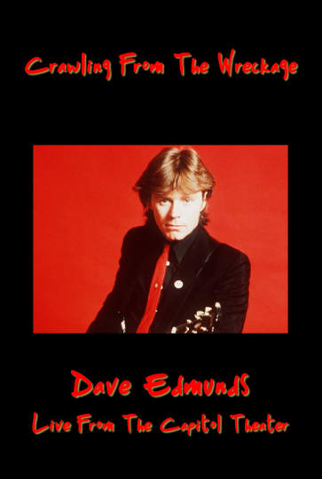 Crawling From the Wreckage Dave Edmunds Live at the Capitol Theater