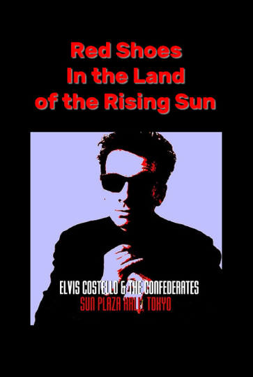 Red Shoes In the Land of the Midnight Sun: Elvis Costello & The Confederates Live in Tokyo Poster