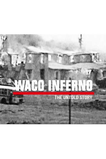 Waco Inferno: The Untold Story