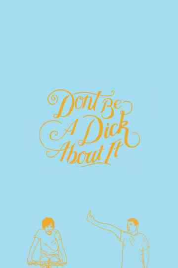 Don't Be a Dick About It poster