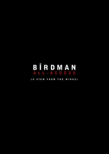 Birdman: All-Access (A View From the Wings)