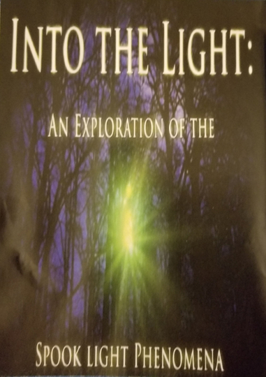 Into The Light An Exploration of the Spook Light Phenomena Poster