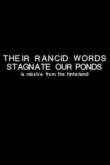 Their Rancid Words Stagnate Our Ponds A Missive from the Hinterland