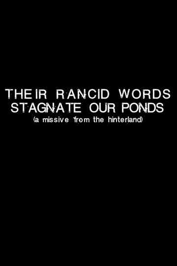 Their Rancid Words Stagnate Our Ponds A Missive from the Hinterland