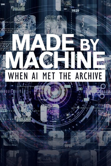 Made by Machine When AI Met the Archive