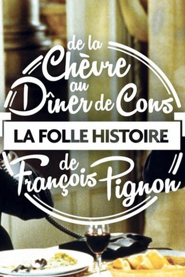 La Folle Histoire de François Pignon  De La chèvre au Dîner de cons