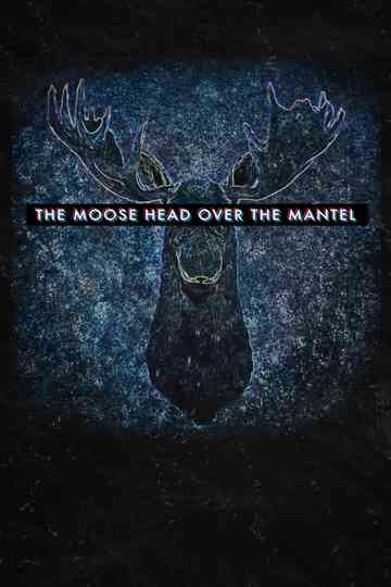 The Moose Head Over the Mantel