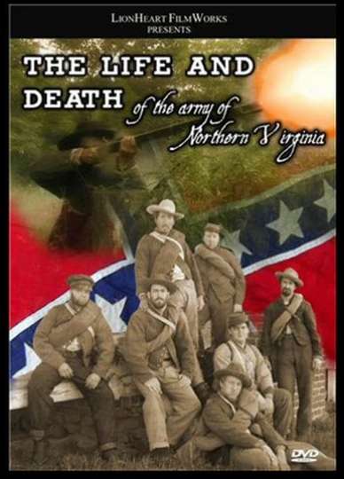 The Life  Death of the Army of Northern Virginia Poster